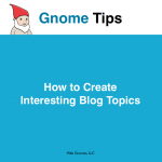 How to create interesting blog topics - Gnome Tips